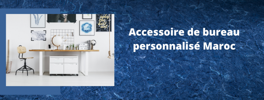 Accessoire de bureau personnalisé Maroc